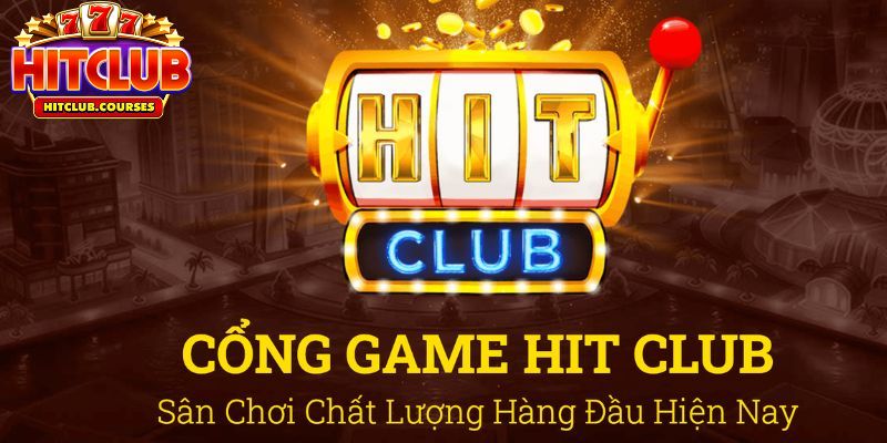 Về chúng tôi - Hitclub không ngừng phát triển và cải tiến