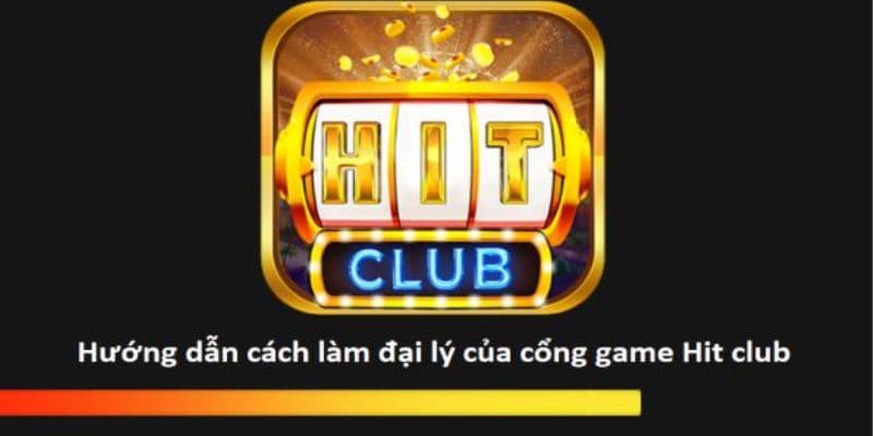 Đại lý Hitclub là gì?